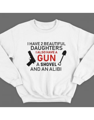 Свитшот в подарок для папы с надписью "I have 2 beautiful daughters. I also have a gun, a shovel and an alibi"